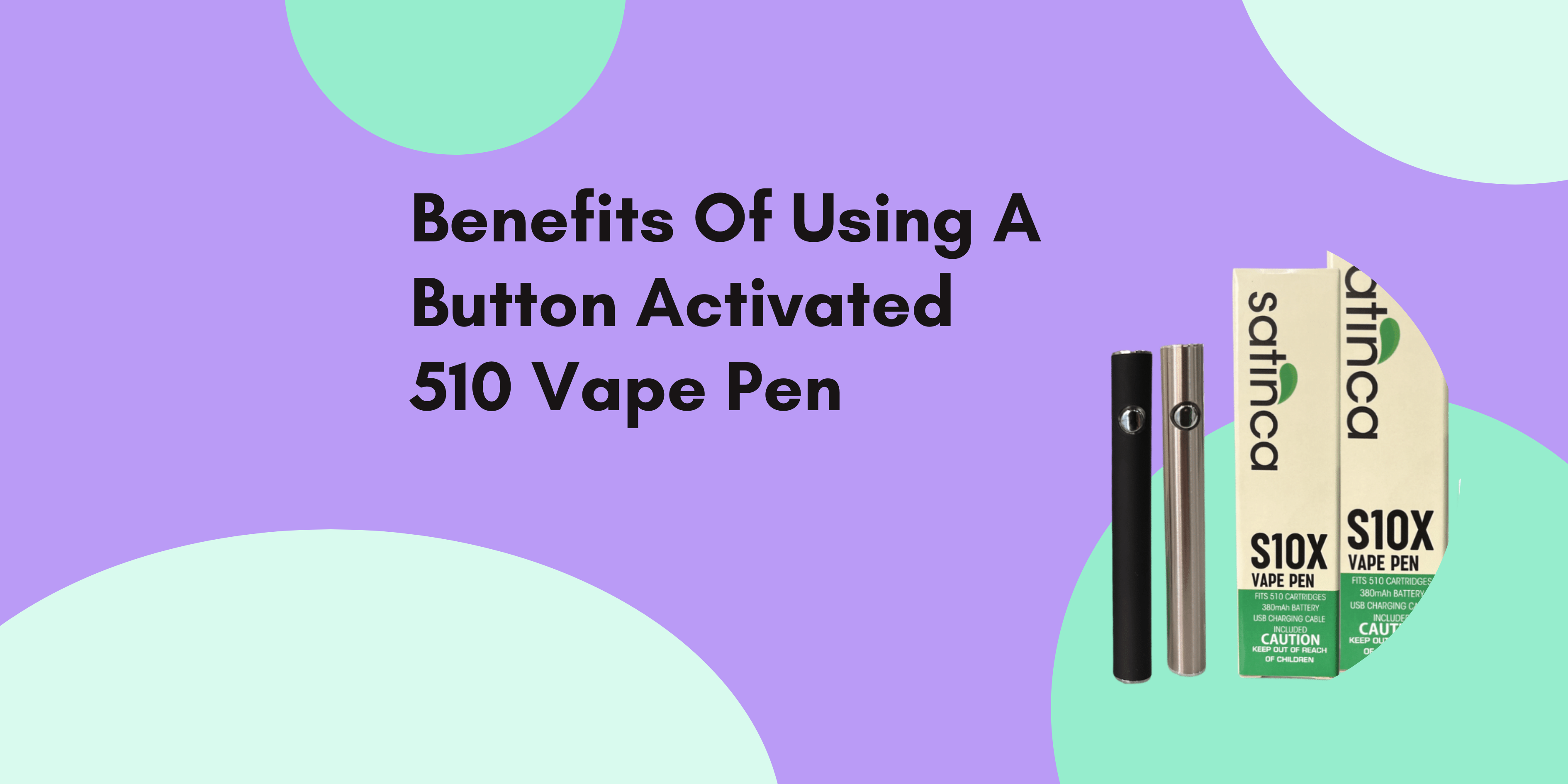 Benefits Of Using A Button Activated 510 Vape Pen satinca Benefits Of Using A Button Activated 510 Vape Pen satinca