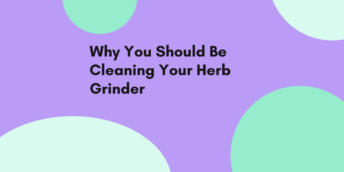 Why You Should Be Cleaning Your Herb Grinder