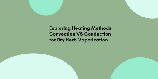 Exploring Heating Methods: Convection VS Conduction for Medicinal Plant Vaporization